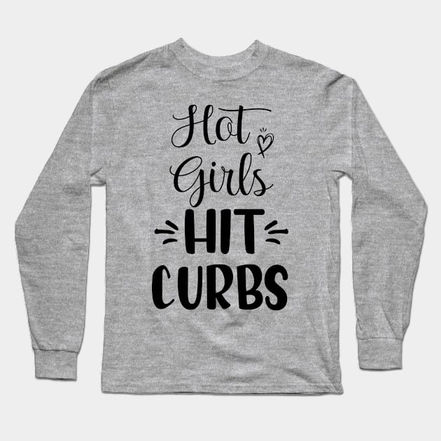 Funny Hot Girls Hit Curbs gift ideas Long Sleeve T-Shirt by printalpha-art